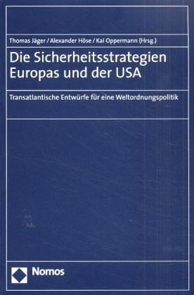 Die Sicherheitsstrategien Europas und der USA: Transatlantische Entwürfe für eine Weltordnungspolitik