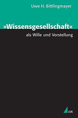 "Wissensgesellschaft" als Wille und Vorstellung