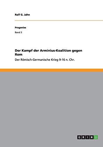 Der Kampf der Arminius-Koalition gegen Rom: Der Römisch-Germanische Krieg 9-16 n. Chr.