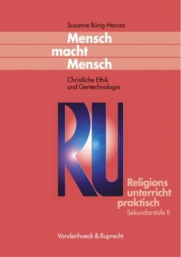 Religionsunterricht praktisch. Unterrichtsentwürfe und Arbeitshilfen für die Sekundarstufe II: Religionsunterricht praktisch: Mensch macht Mensch. ... praktisch Sekundarstufe II)