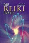 Die Reiki Praxis: Handbuch zur Energie- und Bewußtseinsarbeit