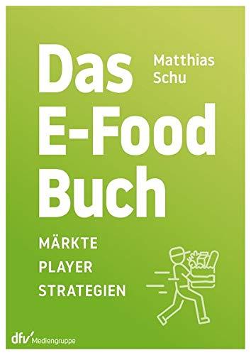 Das E-Food-Buch: Märkte – Player –Strategien