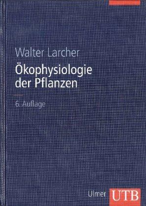 Ökophysiologie der Pflanzen: Leben, Leistung und Streßbewältigung der Pflanzen in ihrer Umwelt (Uni-Taschenbücher L)