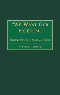 We Want Our Freedom: Rhetoric of the Civil Rights Movement