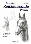 Die kleine Zeichenschule Pferde: Grundlagen - Techniken - Motive