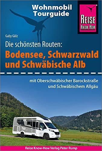 Reise Know-How Wohnmobil-Tourguide Bodensee, Schwarzwald und Schwäbische Alb  mit Oberschwäbischer Barockstraße und schwäbischem Allgäu: Die schönsten Routen