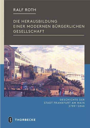 Die Herausbildung einer modernen bürgerlichen Gesellschaft - Frankfurt in der Zeit von der Französischen Revolution bis zum Ende der Freien Stadt 1789-1866