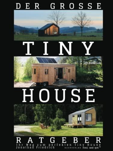 Der große Tiny House Ratgeber: Ihr Weg zum perfekten Tiny House – inkl. Grundriss-Varianten und Extra-Kapitel zu Kosten