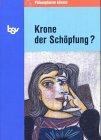 Philosophieren können. Krone der Schöpfung. ( Anthropologie): Themenhefte zur Philosophie und Ethik in der Sekundarstufe II