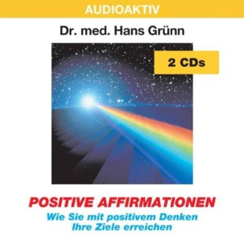 Positive Affirmationen. 2 CDs: Wie Sie mit positivem Denken Ihre Ziele erreichen