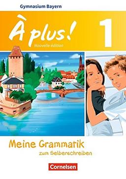 À plus ! - Nouvelle édition - Bayern: Band 1: 6. Jahrgangsstufe - Meine Grammatik zum Selberschreiben: Arbeitsheft