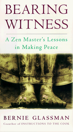 Bearing Witness: A Zen Master's Lessons in Making Peace