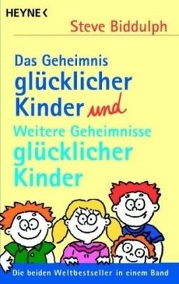 Das Geheimnis glücklicher Kinder und Weitere Geheimnisse glücklicher Kinder: Die beiden Weltbestseller in einem Band