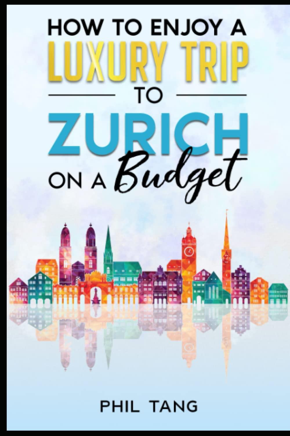 Super Cheap Zurich Travel Guide 2023: Enjoy a $3,000 trip to Zürich for $500