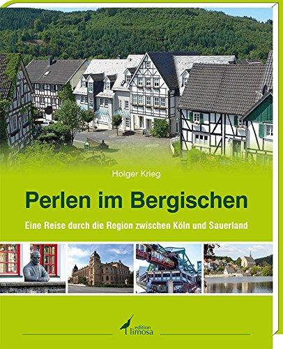 Perlen im Bergischen: -Eine Reise durch die Region zwischen Köln und Sauerland