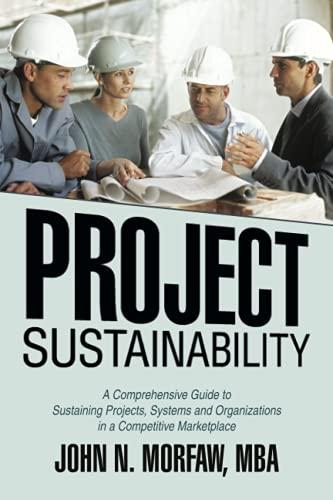 Project Sustainability: A Comprehensive Guide to Sustaining Projects, Systems and Organizations in a Competitive Marketplace