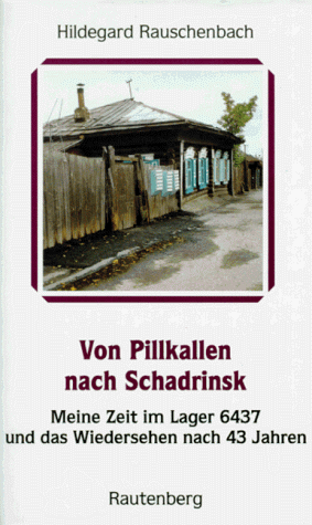 Von Pillkallen nach Schadrinsk. Meine Zeit im 'Lager 6437' und das Wiedersehen nach 43 Jahren