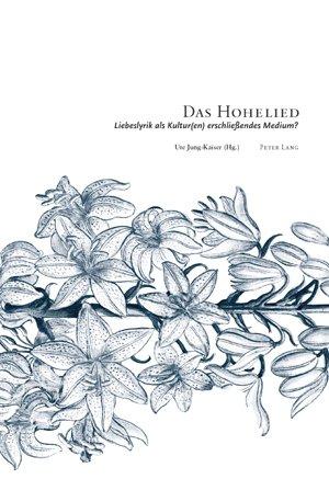 Das Hohelied: Liebeslyrik als Kultur(en) erschließendes Medium? <BR> 4. Interdisziplinäres Symposion der Hochschule für Musik und Darstellende Kunst in Frankfurt am Main 2006