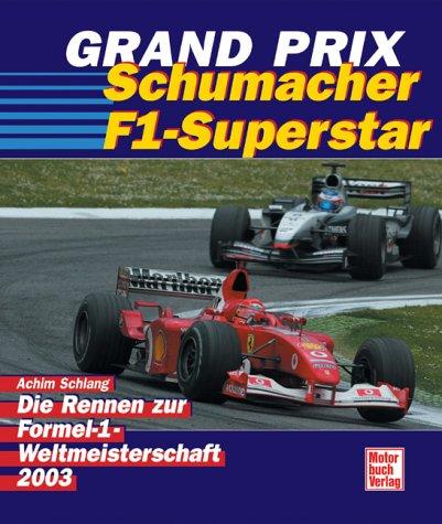 Grand Prix - Schumacher F1-Superstar. Die Rennen zur Formel 1-Weltmeisterschaft 2003.