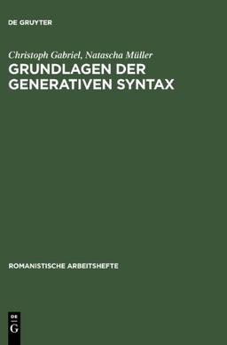 Grundlagen der generativen Syntax: Französisch, Italienisch, Spanisch (Romanistische Arbeitshefte)