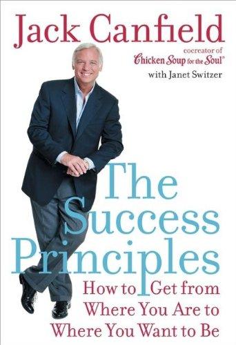 The Success Principles(TM): How to Get from Where You Are to Where You Want to Be (Canfield, Jack)