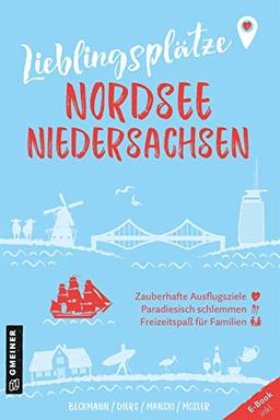 Lieblingsplätze Nordsee Niedersachsen: Orte für Herz, Leib und Seele (Lieblingsplätze im GMEINER-Verlag)