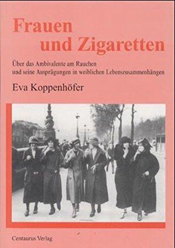 Frauen und Zigaretten: Über das Ambivalente am Rauchen und seine Ausprägungen in weiblichen Lebenszusammenhängen (Betrifft: Geschlecht)