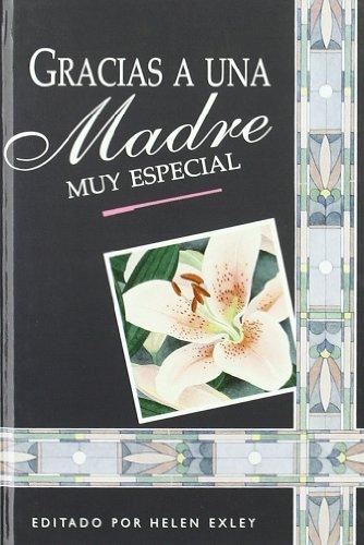 Gracias a una madre muy especial : frases y citas para recordar (Serie Regalo de Amor)