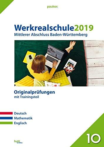 Werkrealschule 2019 - Mittlerer Abschluss Baden-Württemberg: Originalprüfungen mit Trainingsteil für die Fächer Deutsch, Mathematik und Englisch (pauker.)