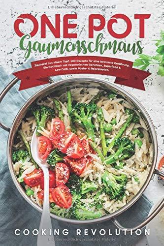 One Pot Gaumenschmaus: 100 Schnelle & einfache Rezepte aus einem Topf. Bewusste Ernährung mit Vegetarischen Gerichten, Superfood und Low Carb, sowie Pasta- & Reisrezepte.