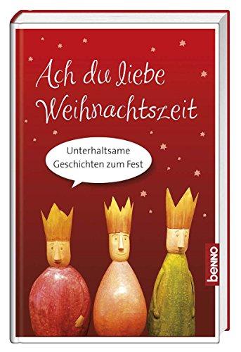 Ach du liebe Weihnachtszeit: Unterhaltsame Geschichten zum Fest