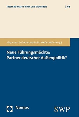 Neue Führungsmächte: Partner deutscher Außenpolitik? (Internationale Politik Und Sicherheit, Band 62)