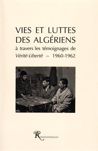 Vies et luttes des Algériens : à travers les témoignages de Vérité-Liberté : 1960-1962