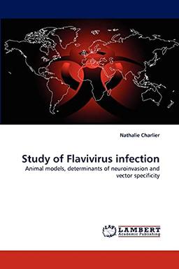 Study of Flavivirus infection: Animal models, determinants of neuroinvasion and vector specificity