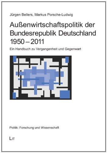 Außenwirtschaftspolitik der Bundesrepublik Deutschland 1950 - 2011: Ein Handbuch zu Vergangenheit und Gegenwart