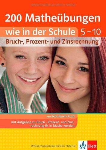 200 Matheübungen wie in der Schule 5. - 10. Klasse: Bruchrechnung , Prozentrechnung, Zinsrechnung