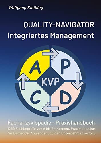 QUALITY-NAVIGATOR - Integriertes Management: Qualität und Erfolg im integrierten Managementsystem - 1250 Fachbegriffe von A bis Z - Normen, Praxis, ... Lernende, Anwender und den Unternehmenserfolg