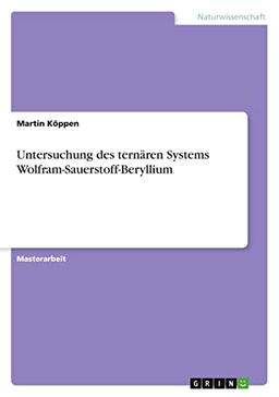 Untersuchung des ternären Systems Wolfram-Sauerstoff-Beryllium