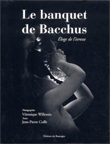 Le banquet de Bacchus : éloge de l'ivresse