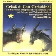 Grüaß di Gott Christkindl. CD: Ein bayrisches Krippenspiel mit Adventliedern und Weihnachtsliedern aus Bayern und Tirol