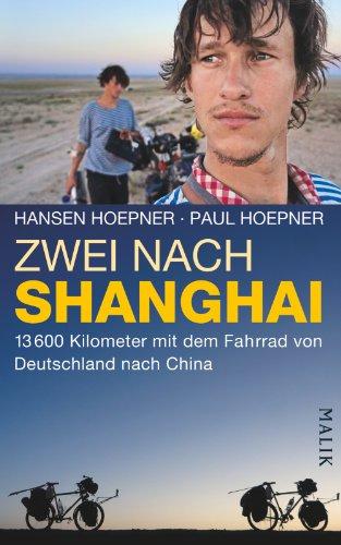 Zwei nach Shanghai: 13600 Kilometer mit dem Fahrrad von Deutschland nach China