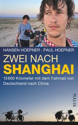 Zwei nach Shanghai: 13600 Kilometer mit dem Fahrrad von Deutschland nach China