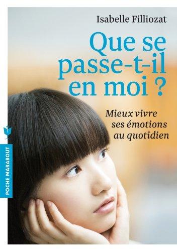 Que se passe-t-il en moi ? : mieux vivre ses émotions au quotidien