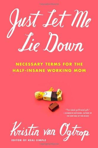 Just Let Me Lie Down: Necessary Terms for the Half-Insane Working Mom