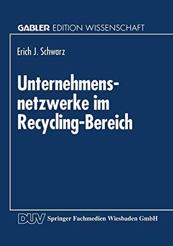 Unternehmensnetzwerke im Recycling-Bereich (German Edition): Diss.