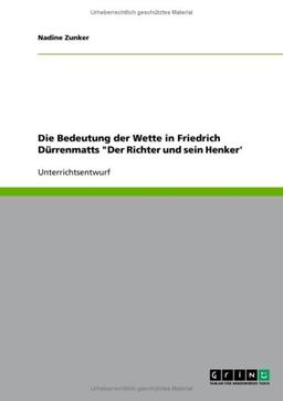 Die Bedeutung der Wette in Friedrich Dürrenmatts "Der Richter und sein Henker'