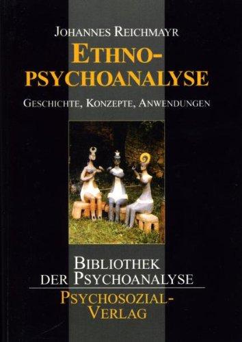 Ethnopsychoanalyse. Geschichte, Konzepte, Anwendungen: Geschichte, Theorien und Methoden