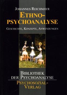 Ethnopsychoanalyse. Geschichte, Konzepte, Anwendungen: Geschichte, Theorien und Methoden