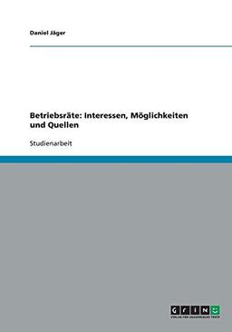 Betriebsräte: Interessen, Möglichkeiten und Quellen