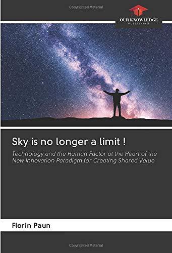 Sky is no longer a limit !: Technology and the Human Factor at the Heart of the New Innovation Paradigm for Creating Shared Value